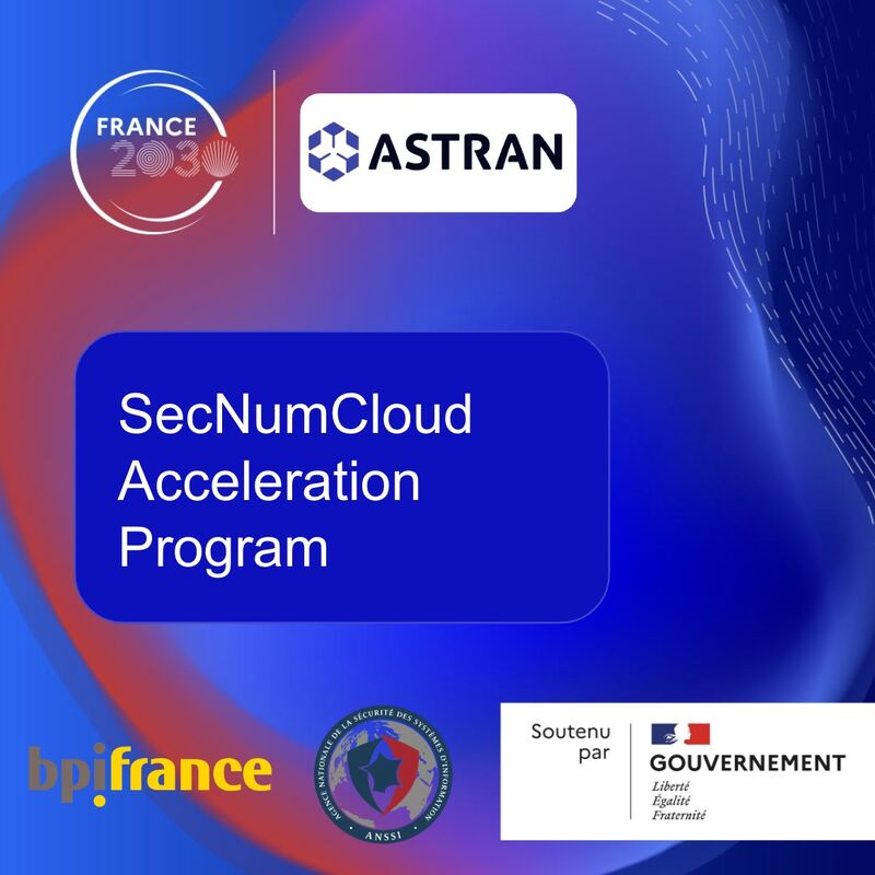 Astran is now officially selected by the government, the ANSSI and Bpifrance for the SecNumCloud acceleration program! - SISTAFUND